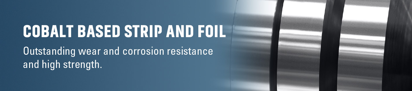 Cobalt-based strip and foil engineered in alloy L-605™ or alloy MP35N®-LTi offer highest performance