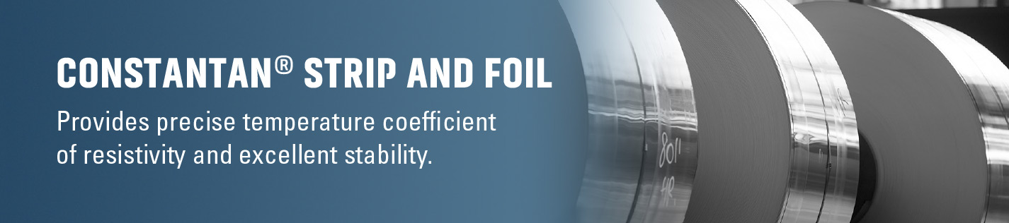 Constantan® alloy strip and foil are widely used for foil resistors and strain gauges in measurement devices