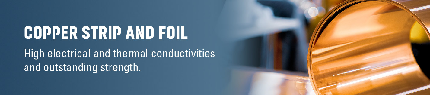 Copper strip and foil with high electrical and thermal conductivities for various markets and applications