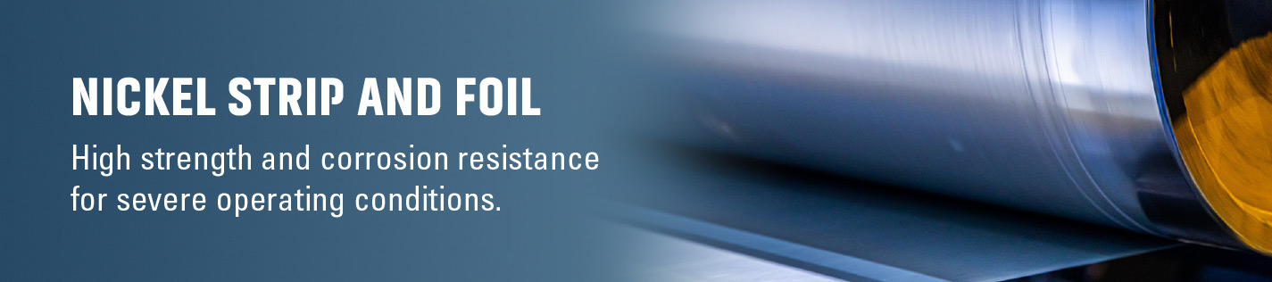 Nickel strip and foil with high strength & corrosion resistance, for use in highly corrosive & high-temperature environments