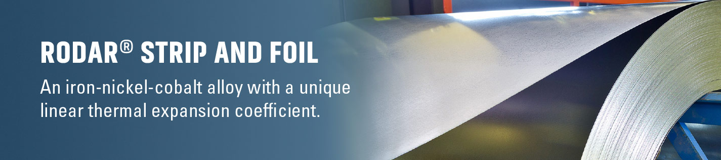 Rodar® strip and foil, an iron-nickel-cobalt alloy with unique thermal expansion coefficient for precision applications
